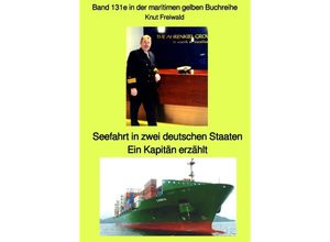 9783753133812 - maritime gelbe Reihe bei Jürgen Ruszkowski   Seefahrt in zwei deutschen Staaten - ein Kapitän erzählt - Band 131e in der maritimen gelben Buchreihe bei Jürgen Ruszkowski - Knut Uwe Freiwald Kartoniert (TB)