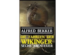 9783753134390 - Die Fahrten der Wikinger Sechs Abenteuer - Alfred Bekker Kartoniert (TB)