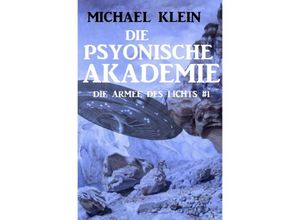 9783753134581 - Die Psyonische Akademie Die Armee des Lichts 1 - Michael Klein Kartoniert (TB)