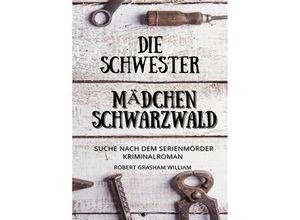 9783753134802 - Die Schwester Mädchen Schwarzwald - Robert William Kartoniert (TB)