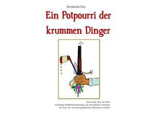 9783753137407 - Ein Potpourri der krummen Dinger - Bernharda May Kartoniert (TB) 9783753137407 - Ein Potpourri der krummen Dinger - Bernharda May Kartoniert (TB)