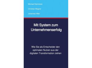 9783753138084 - Mit System zum Unternehmenserfolg - Michael Hammerer Christian Wagner Johannes Hiller Kartoniert (TB)