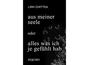 9783753138190 - aus meiner seele oder alles was ich je gefühlt hab - Linh Chittka Kartoniert (TB)