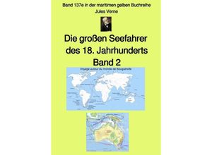 9783753141053 - Die großen Seefahrer des 18 Jahrhunderts - Band 2 - Band 137e in der maritimen gelben Buchreihe bei Jürgen Ruszkowski - Jules Verne Kartoniert (TB)