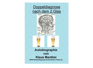 9783753142234 - Doppeldiagnose nach dem 2 Glas Autobiographie von Klaus Manthei wwwselbsthilfegruppe-kontrolliertes-trinkende - Klaus Manthei Kartoniert (TB)