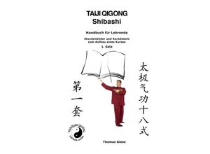 9783753142319 - Taiji Qigong Shibashi Handbuch für Lehrende Stundenbilder und Kursdetails zum Aufbau eines Kurses 1 Satz - Thomas Giese Kartoniert (TB)