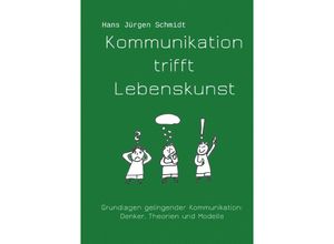 9783753142753 - Kommunikation trifft Lebenskunst - Hans Jürgen Schmidt Kartoniert (TB)