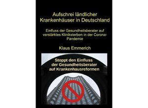 9783753142982 - Aufschrei ländlicher Krankenhäuser in Deutschland - Klaus Emmerich Kartoniert (TB)