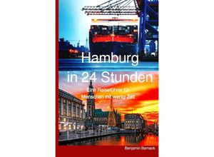 9783753143361 - Hamburg in 24 Stunden - Ein Reiseführer für Menschen mit wenig Zeit - Benjamin Barnack Kartoniert (TB)