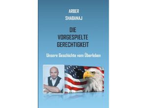 9783753144818 - Die vorgespielte Gerechtigkeit - Arber Shabanaj Kartoniert (TB)