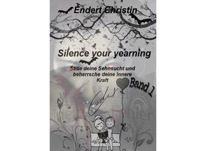 9783753146201 - Silence your yearning Band 1 - Christin Endert Kartoniert (TB)