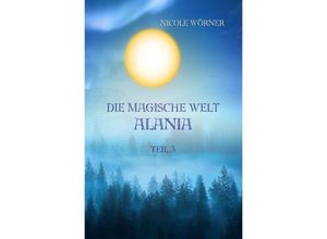 9783753148403 - Die magische Welt Alania Teil 3 - Nicole Wörner Kartoniert (TB)