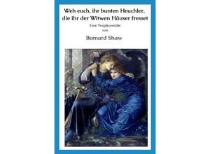 9783753152240 - Weh euch ihr bunten Heuchler die ihr der Witwen Häuser fresset - Bernard Shaw Kartoniert (TB)