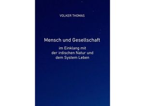 9783753152592 - Mensch und Gesellschaft im Einklang mit der irdischen Natur und dem System Leben - Volker Thomas Kartoniert (TB)