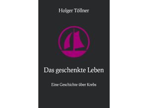 9783753153919 - Das geschenkte Leben - Holger Töllner Kartoniert (TB)
