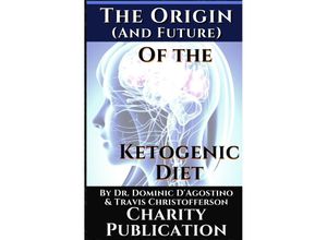 9783753154046 - The Origin (and future) of the Ketogenic Diet - by Dr Dominic DAgostino and Travis Christofferson - Dr Dominic DAgostino Travis Christofferson Kartoniert (TB)