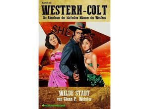 9783753157139 - WESTERN-COLT Band 43 WILDE STADT - Glenn P Webster Kartoniert (TB)