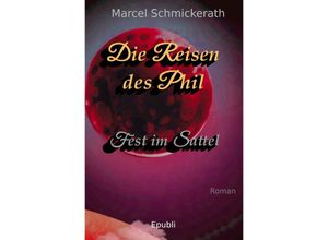 9783753157146 - Die Reisen des Phil - Fest im Sattel - Marcel Schmickerath Kartoniert (TB)