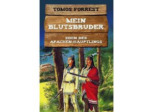 9783753157191 - MEIN BLUTSBRUDER - SOHN DES APACHEN-HÄUPTLINGS - Tomos Forrest Kartoniert (TB)