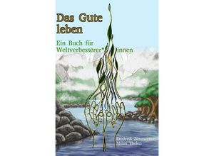 9783753160436 - Das Gute leben - Ein Buch für Weltverbesserer*innen - Frederik Bernd Zimmermann Milan Thelen Kartoniert (TB)