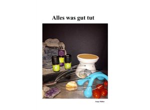 9783753162928 - Alles was gut tut - Alma Fröhlich Kartoniert (TB)