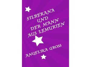 9783753163093 - Silberana und der Mann aus Lemurien - Angelika Groß Kartoniert (TB)