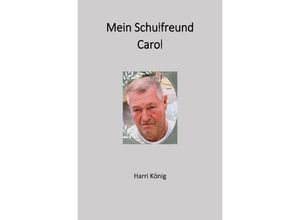 9783753163956 - Mein Schulfreund Carol - Harri König Kartoniert (TB)