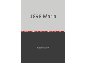 9783753164519 - 1898 Maria - Rudolf Friedrich Kartoniert (TB)