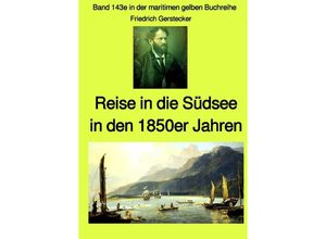 9783753165677 - Reise in die Südsee in den 1850er Jahren - Band 143e in der maritimen gelben Buchreihe bei Jürgen Ruszkowski - Friedrich Gerstecker Kartoniert (TB)