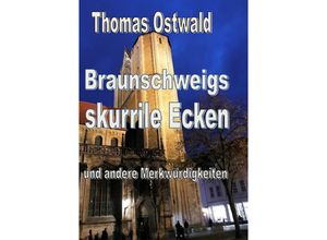 9783753167398 - Braunschweigs skurrile Ecken und andere Merkwürdigkeiten - Thomas Ostwald Kartoniert (TB)