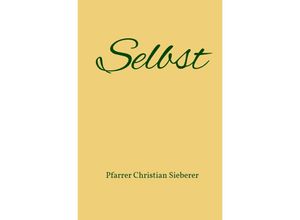 9783753167695 - Selbst - Pfarrer Christian Sieberer Kartoniert (TB) 9783753167695 - Selbst - Pfarrer Christian Sieberer Kartoniert (TB)