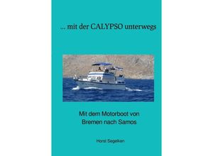 9783753168258 - Mit der CALYPSO unterwegs - Horst Segelken Marina Segelken Kartoniert (TB)