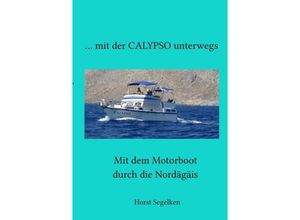 9783753168272 - Mit der CALYPSO unterwegs - Horst Segelken Marina Segelken Kartoniert (TB)