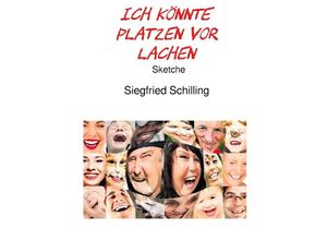 9783753168432 - Ich könnte platzen vor Lachen - Siegfried Schilling Kartoniert (TB)