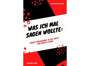 9783753168630 - Was ich mal sagen wollte Tragt Feminismus in die Welt ich machs auch - Melina Seiler Kartoniert (TB)