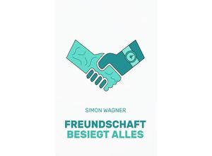 9783753168654 - Freundschaft besiegt alles (SC) - Simon Wagner Kartoniert (TB)