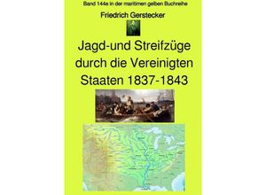 9783753169019 - maritime gelbe Reihe bei Jürgen Ruszkowski   Jagd-und Streifzüge durch die Vereinigten Staaten 1837-1843 - Band 144e in der maritimen gelben Buchreihe bei Jürgen Ruszkowski - Friedrich Gerstecker Kartoniert (TB)