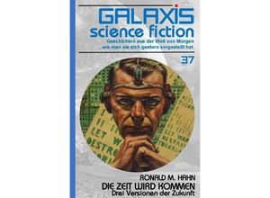 9783753169095 - GALAXIS SCIENCE FICTION Band 37 DIE ZEIT WIRD KOMMEN - DREI VERSIONEN DER ZUKUNFT - Ronald M Hahn Kartoniert (TB)