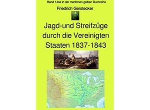 9783753169286 - Jagd-und Streifzüge durch die Vereinigten Staaten 1837-1843 - Band 144e in der maritimen gelben Buchreihe - bei Jürgen Ruszkowski - Farbe - Friedrich Gerstecker Kartoniert (TB)