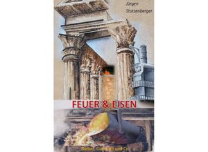 9783753169460 - Feuer & Eisen - Jürgen Stutzenberger Kartoniert (TB)