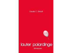 9783753170497 - lauter polardinge - Claudia C Strauß Kartoniert (TB)