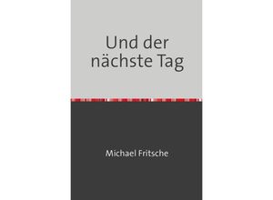 9783753171678 - Und der nächste Tag - Michael Fritsche Kartoniert (TB)