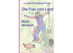 9783753172576 - Die Frau vom Land 1 + 2 - Birgid Windisch Kartoniert (TB)