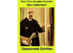 9783753173979 - Gesammelte Schriften - Band 145e in der gelben Buchreihe bei Jürgen Ruszkowski - Max Liebermann Kartoniert (TB)