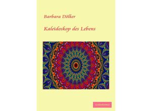 9783753174518 - Kaleidoskop des Lebens - Barbara Dölker Kartoniert (TB)