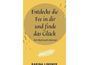 9783753175652 - Entdecke die Fee in dir und finde das Glück - Karina Lindner Kartoniert (TB)