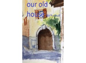 9783753176338 - our old house - Rik Rodhulf Kartoniert (TB)