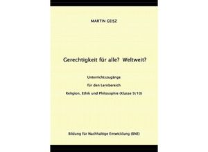 9783753176895 - Gerechtigkeit für alle? Weltweit? Unterrichtszugänge für die Fächergruppe Religion Ethik und Philosophie (Klasse 9 10) - Martin Geisz Kartoniert (TB)