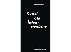 9783753305004 - Sabeth Buchmann Kunst als Infrastruktur Riemenschneider Lectures Band 3 - Sabeth Buchman Taschenbuch