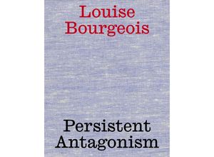 9783753305202 - Louise Bourgeois Persistent Antagonism Kartoniert (TB)